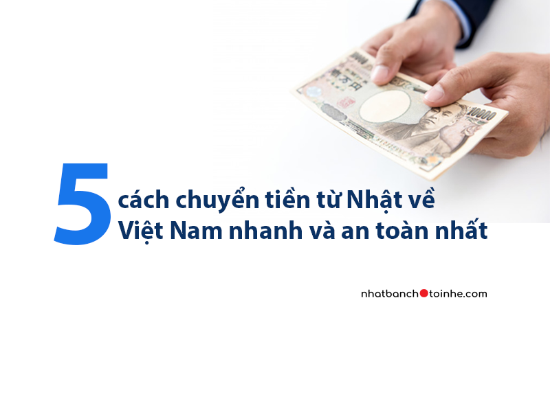 Cách chuyển tiền từ nhật về Việt Nam nhanh và an toàn