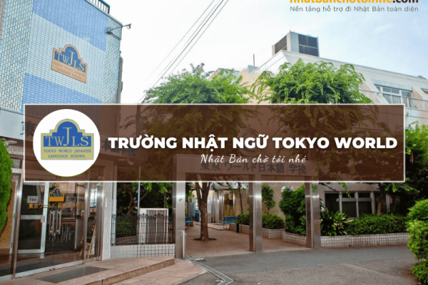 Trường Nhật ngữ Tokyo World: Thông tin tuyển sinh, đào tạo và học phí cần biết