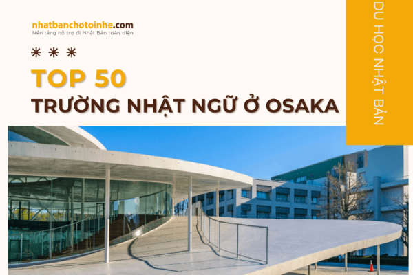 TOP 50 trường Nhật ngữ ở Osaka Nhật Bản đầy đủ và chi tiết nhất