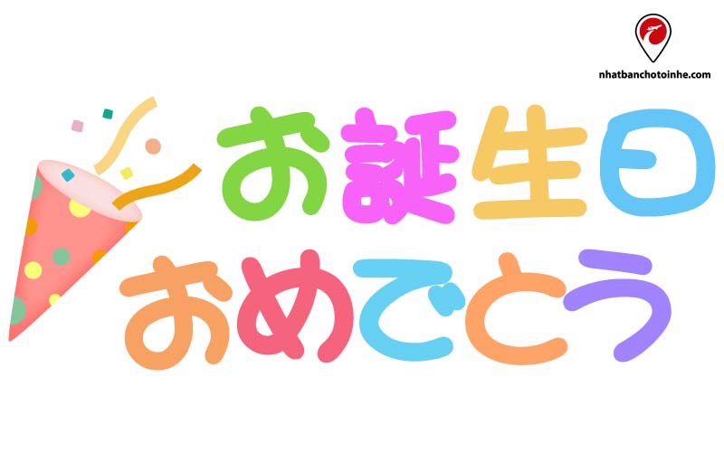 お誕生日おめでとう (Otanjoubi omedetou) là cách nói phổ biến nhất để chúc mừng sinh nhật.