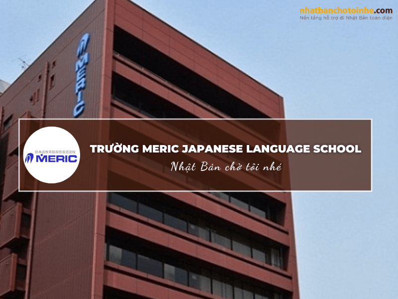 Khám phá ngôi trường Nhật Ngữ Meric Japanese Language School