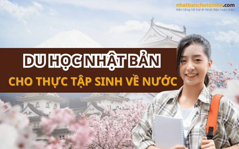 Du học Nhật Bản cho thực tập sinh về nước nhanh nhất