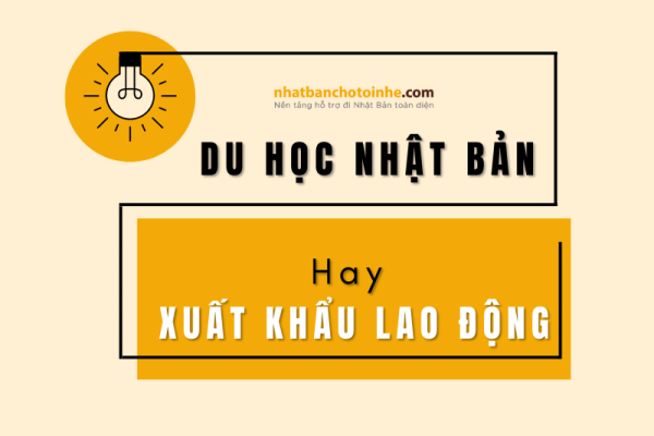 Nên đi du học hay xuất khẩu lao động Nhật Bản