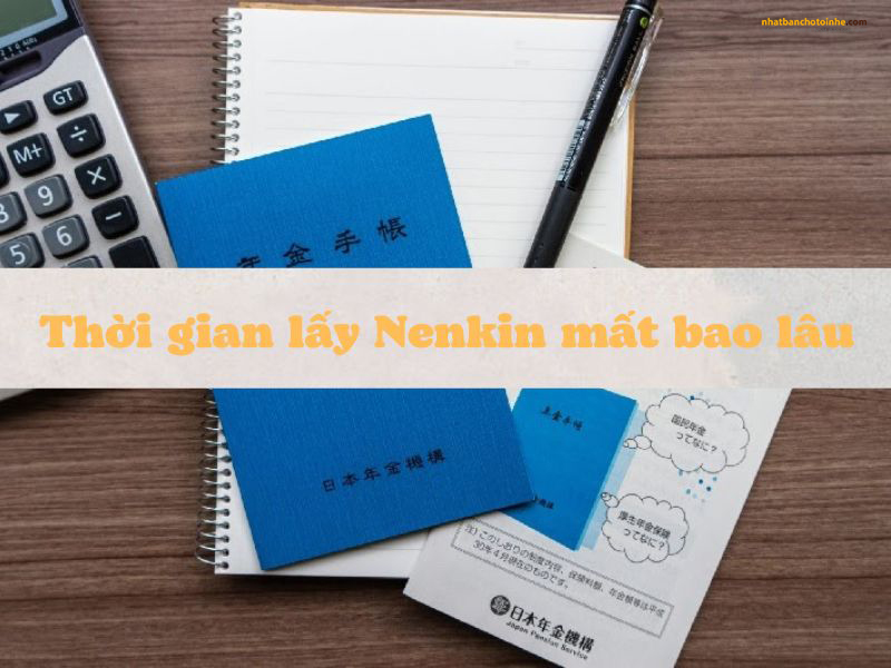 Lấy Nenkin mất bao lâu là điều băn khoăn của nhiều người lao động khi về nước