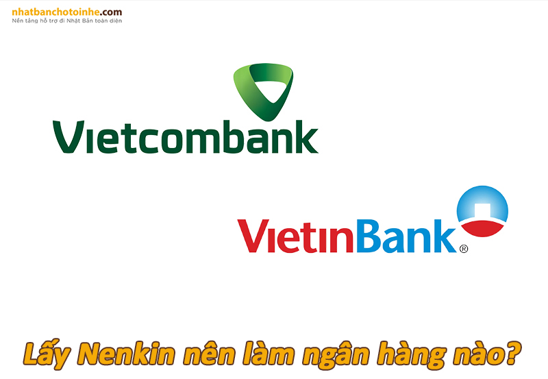 Lấy Nenkin nên làm ngân hàng nào? nhatbanchotoinhe.com