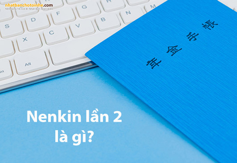 Nenkin lần 2 là gì? Thủ tục để lấy Nenkin lần 2