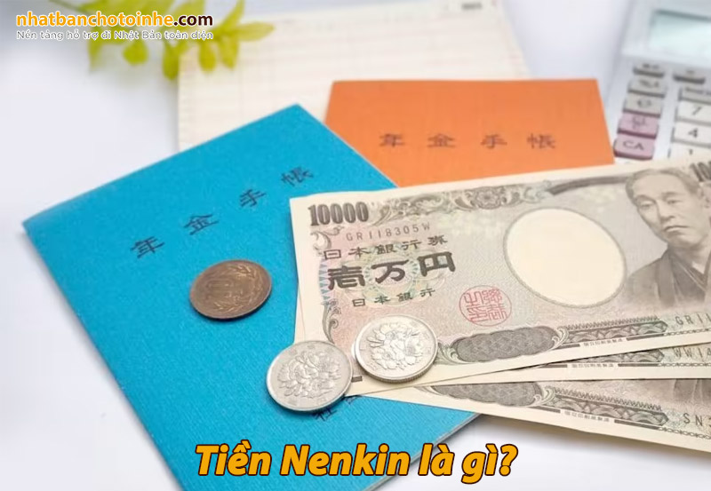 Tiền Nenkin là gì? Nenkin là tiền bảo hiểm lương hưu tại Nhật Bản