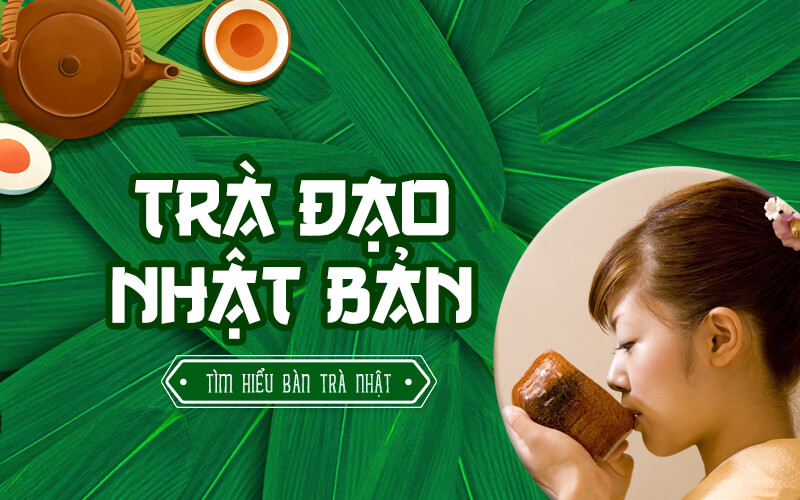 Tìm hiểu bàn trà Nhật thông qua nét độc đáo trong văn hóa trà đạo