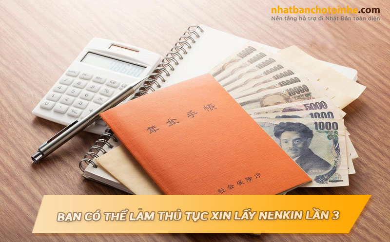 Thủ tục xin Nenkin lần 3 không liên quan đến thủ tục của lần 1, lần 2