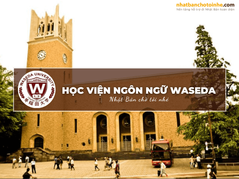 Học viện ngôn ngữ Waseda: Thông tin tuyển sinh, đào tạo và học phí cần biết