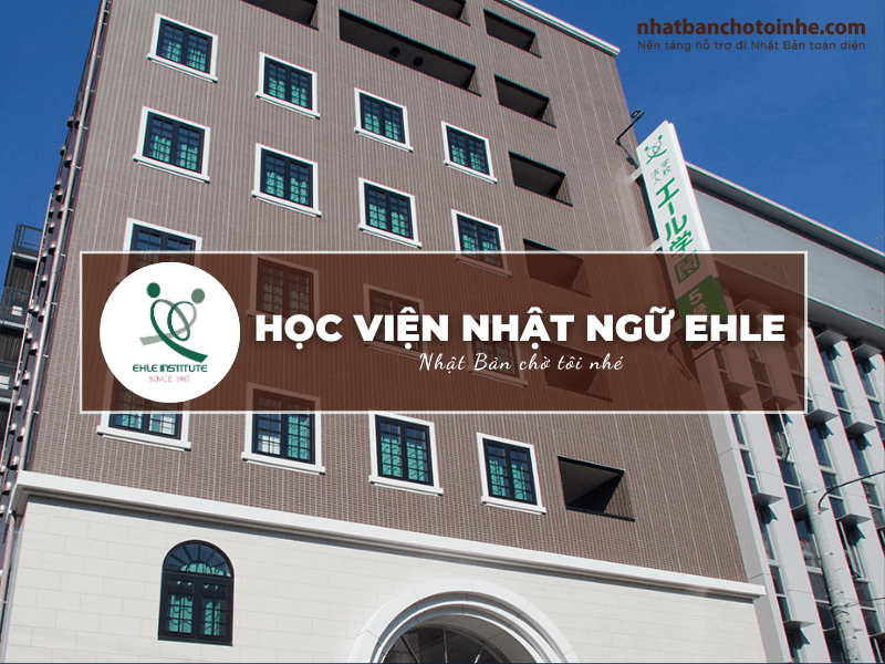 Học viện Nhật ngữ EHLE: Thông tin tuyển sinh, đào tạo và học phí cần biết