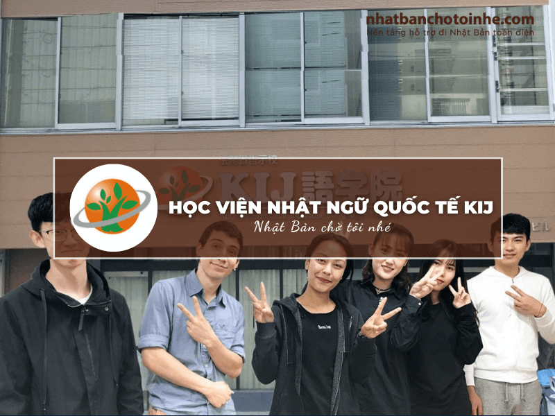 Học viện Nhật ngữ Quốc tế KIJ: Thông tin tuyển sinh, đào tạo và học phí cần biết