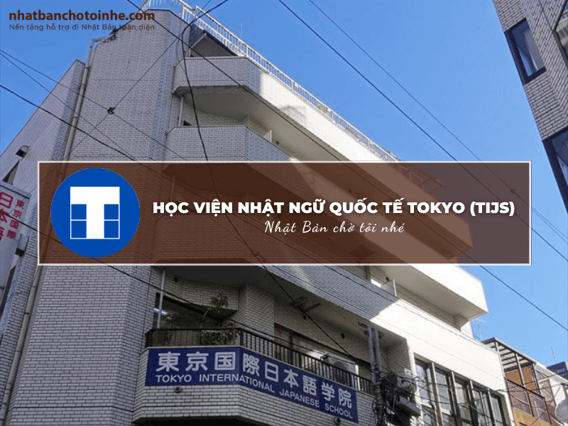 Học viện Nhật ngữ Quốc tế Tokyo (TIJS): Thông tin tuyển sinh, đào tạo và học phí cần biết