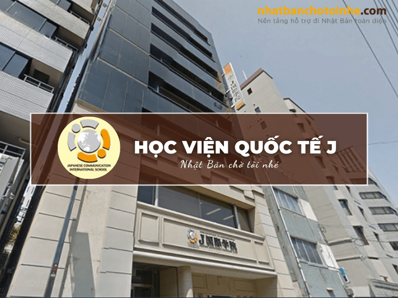 Học viện Quốc tế J: Thông tin tuyển sinh, đào tạo và học phí cần biết