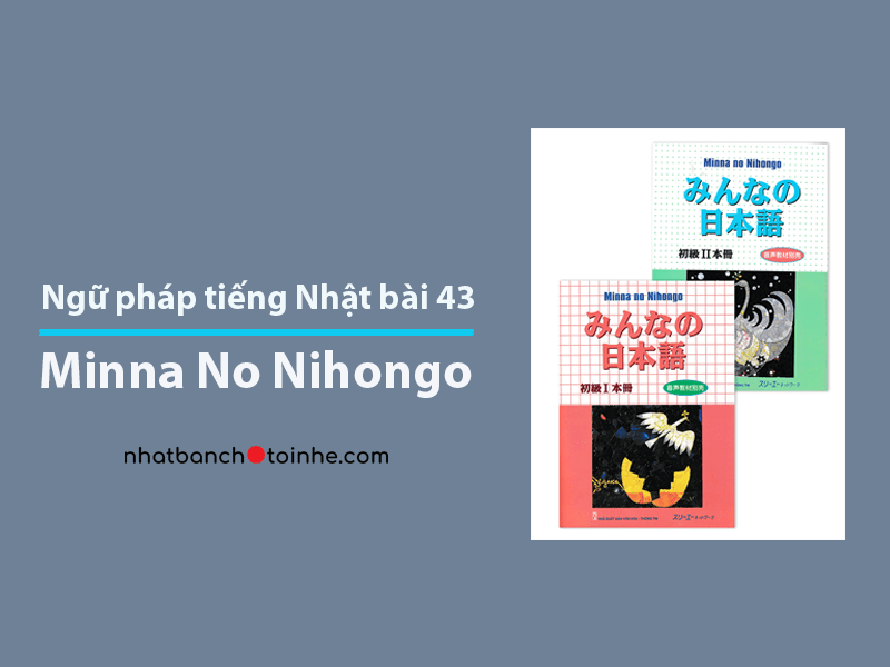 Ngữ Pháp tiếng Nhật bài 43 Minna No Nihongo