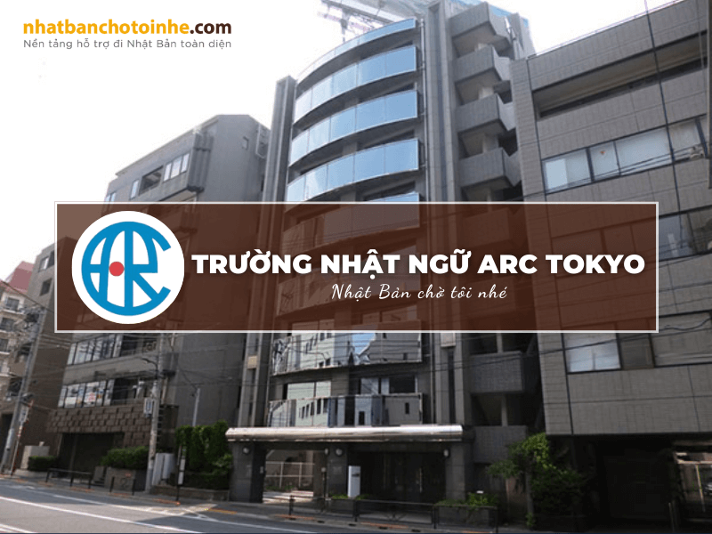 Trường Nhật ngữ ARC TOKYO: Thông tin tuyển sinh, đào tạo và học phí cần biết