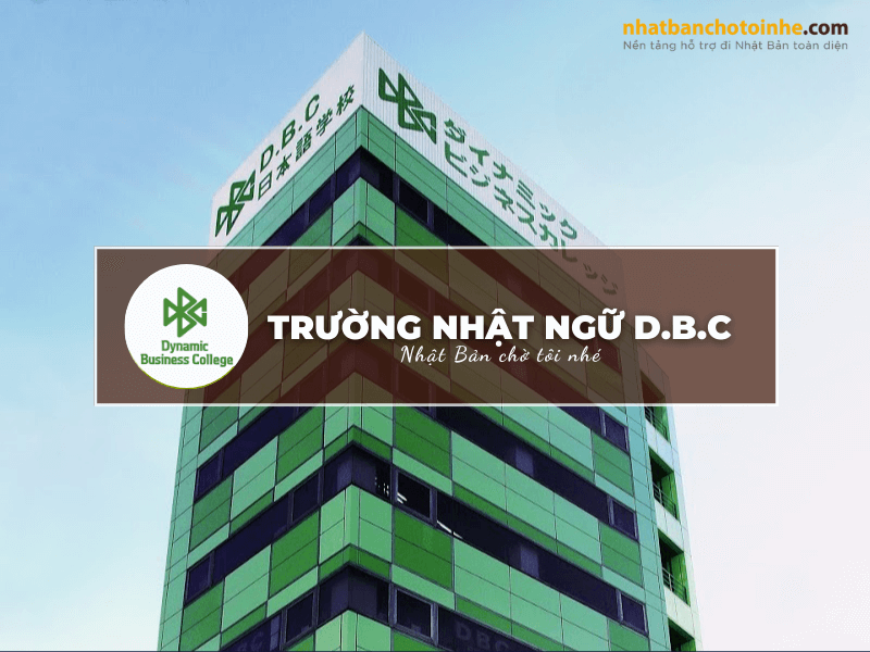 Trường Nhật ngữ D.B.C: Thông tin tuyển sinh, đào tạo và học phí cần biết