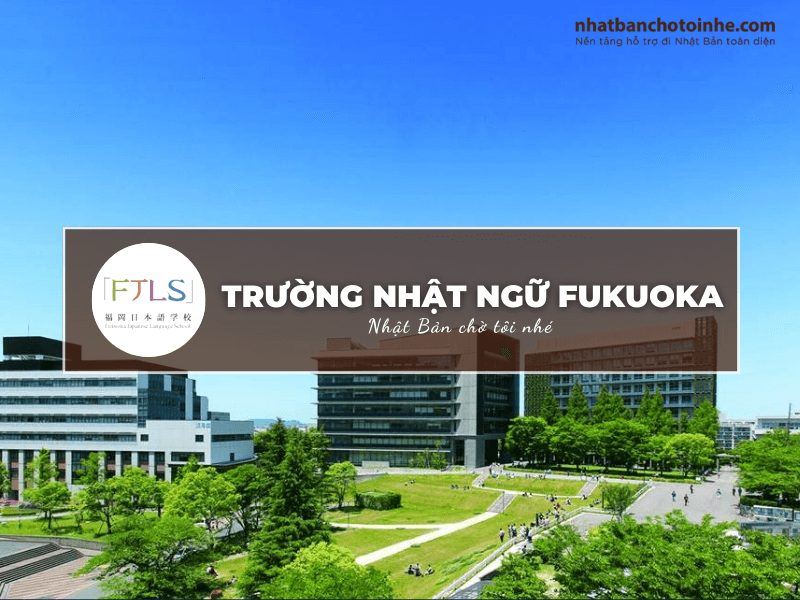 Trường Nhật ngữ Fukuoka: Thông tin tuyển sinh, đào tạo và học phí