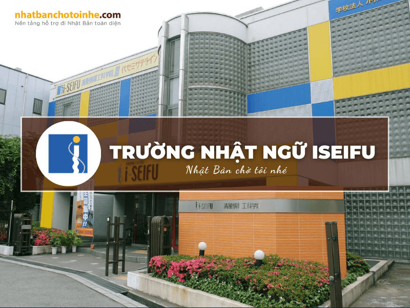 Trường Nhật ngữ Iseifu: Thông tin tuyển sinh, đào tạo và học phí cần biết