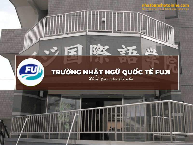 Trường Nhật ngữ Quốc tế Fuji: Thông tin tuyển sinh, đào tạo và học phí