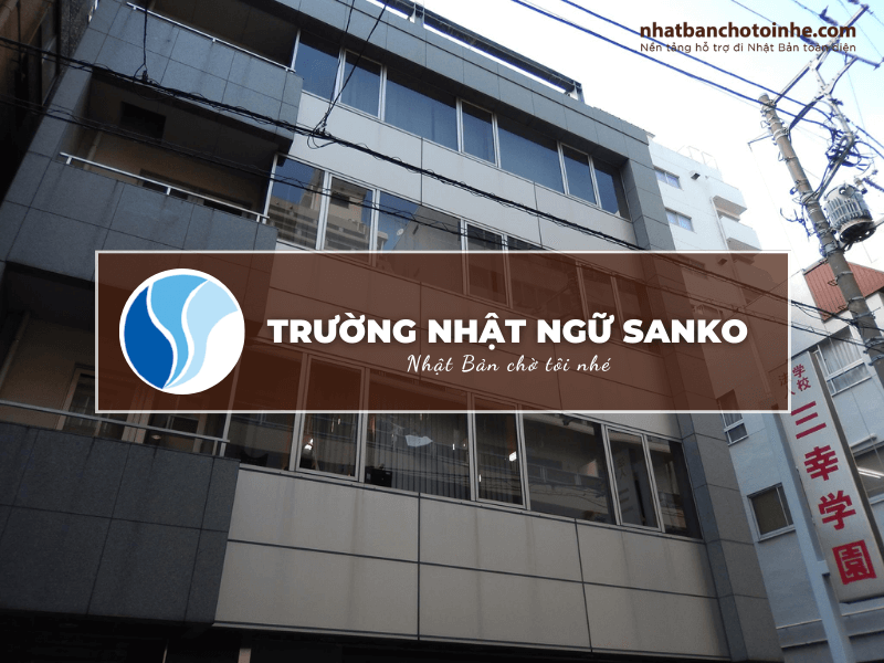 Trường Nhật ngữ Sanko: Thông tin tuyển sinh, đào tạo và học phí cần biết