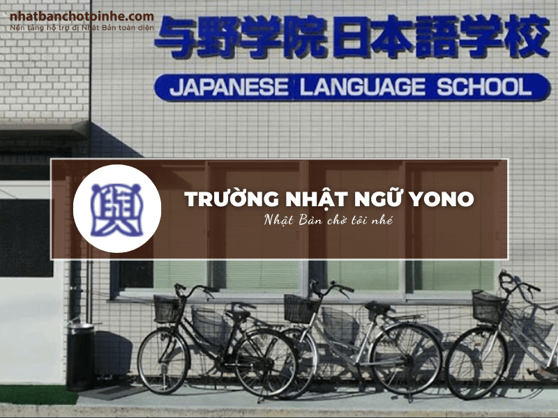 Trường Nhật ngữ Yono: Thông tin tuyển sinh, đào tạo và học phí cần biết