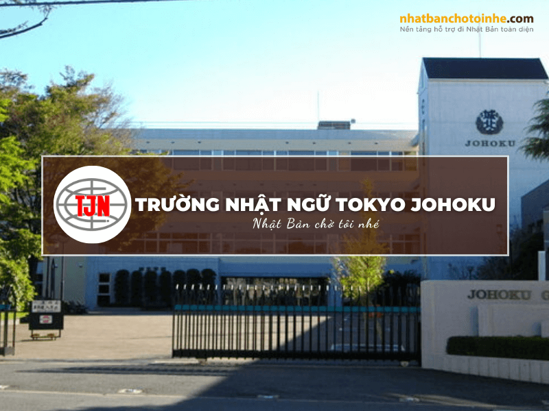 Trường Nhật ngữ Tokyo Johoku: Thông tin tuyển sinh, đào tạo và học phí